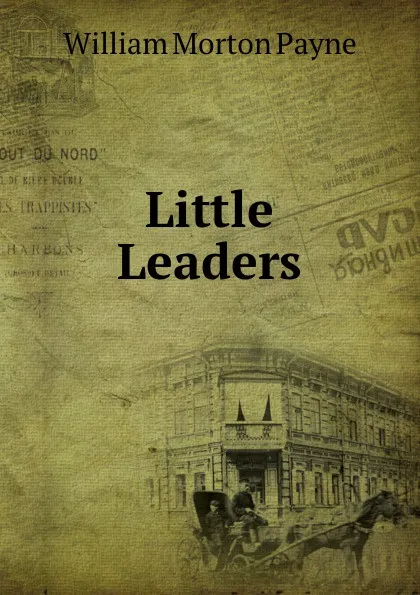 Обложка книги Little Leaders, William Morton Payne