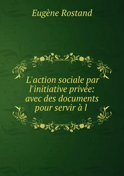 Обложка книги L.action sociale par l.initiative privee, Eugène Rostand