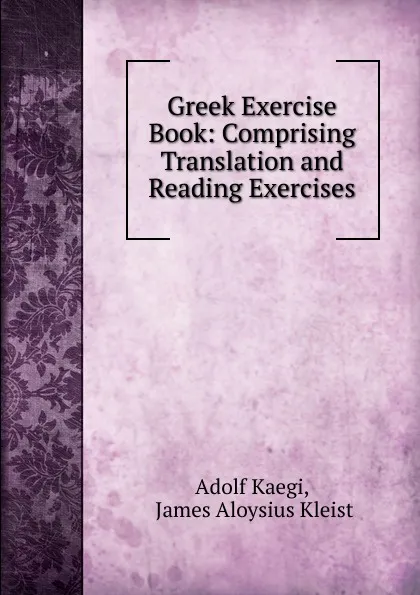 Обложка книги Greek Exercise Book. Part 1, Adolf Kaegi