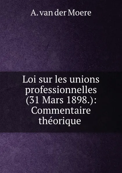 Обложка книги Loi sur les unions professionnelles, A. van der Moere