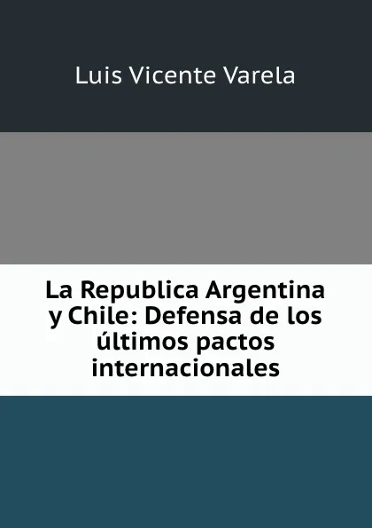 Обложка книги Defensa de los ultimos pactos internacionales, Luis Vicente Varela