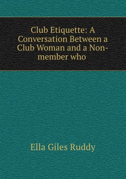 Обложка книги Club Etiquette, Ella Giles Ruddy