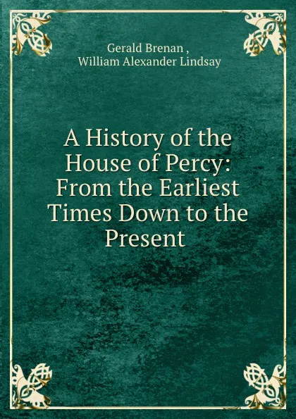 Обложка книги A History of the House of Percy. Volume 1, Gerald Brenan