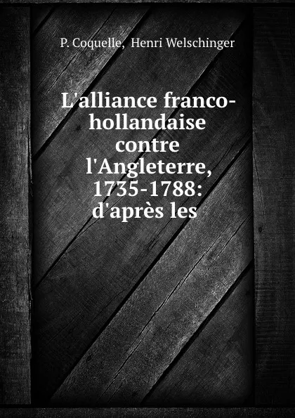 Обложка книги L.alliance franco-hollandaise contre l.Angleterre 1735-1788, P. Coquelle