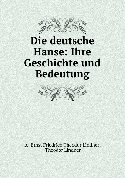 Обложка книги Die deutsche Hanse, Ernst Friedrich Theodor Lindner