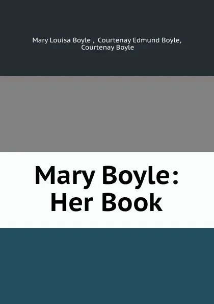 Обложка книги Mary Boyle. Her Book, Courtenay Boyle