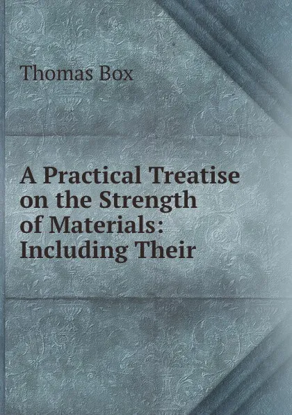 Обложка книги A Practical Treatise on the Strength of Materials., Thomas Box