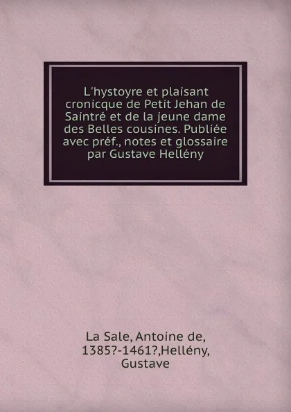 Обложка книги L.hystoyre et plaisant cronicque de Petit Jehan de Saintre et de la jeune dame des Belles cousines, Antoine de La Sale