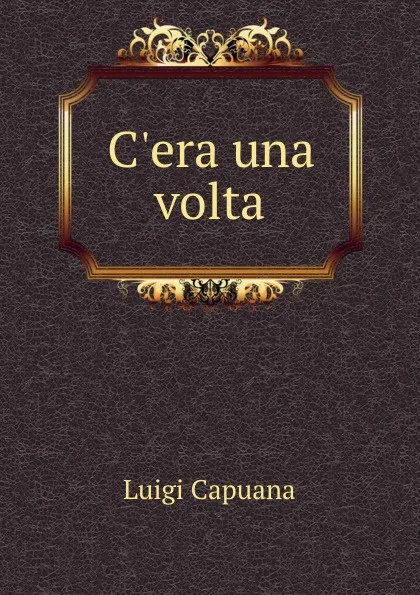 Обложка книги C.era una volta, Luigi Capuana