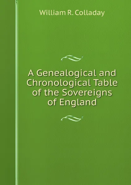 Обложка книги A Genealogical and Chronological Table of the Sovereigns of England, William R. Colladay