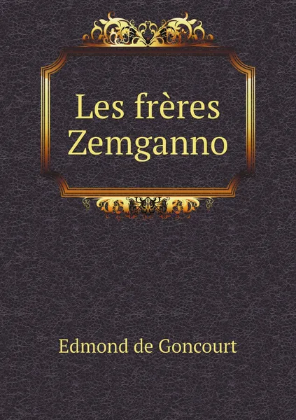 Обложка книги Les freres Zemganno, Edmond de Goncourt