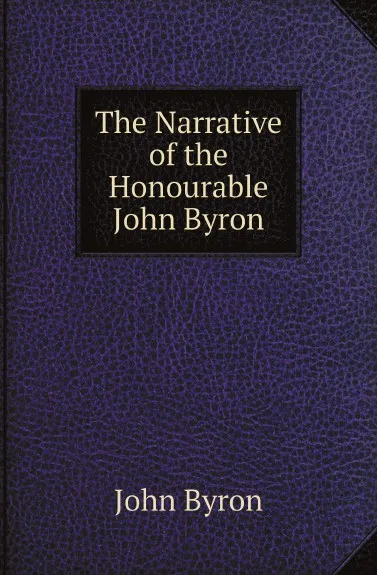 Обложка книги The Narrative of the Honourable John Byron, John Byron