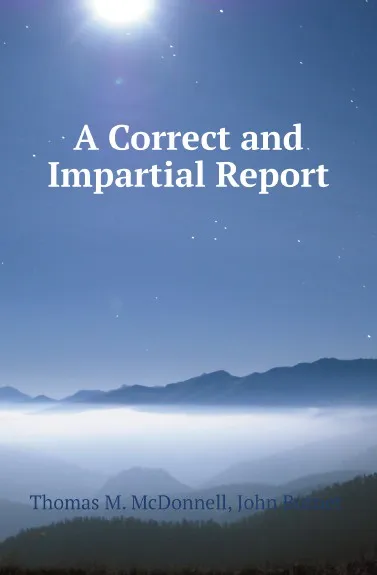 Обложка книги A Correct and Impartial Report, Thomas M. McDonnell, John Burnet