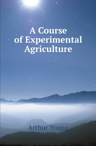 Обложка книги A Course of Experimental Agriculture, Arthur Young