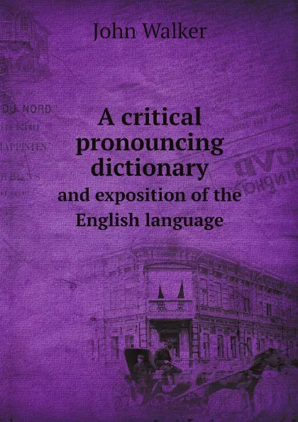Обложка книги A critical pronouncing dictionary. and exposition of the English language, John Walker