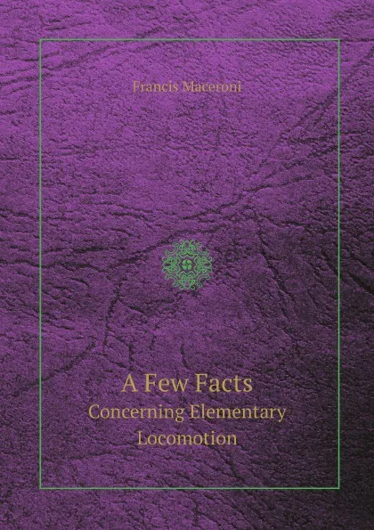 Обложка книги A Few Facts. Concerning Elementary Locomotion, Francis Maceroni