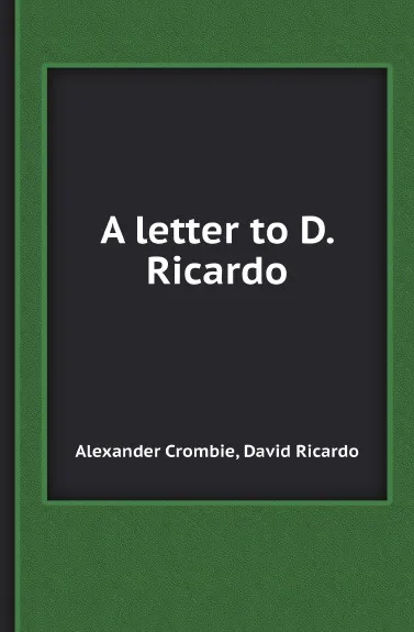 Обложка книги A letter to D. Ricardo, Alexander Crombie, David Ricardo