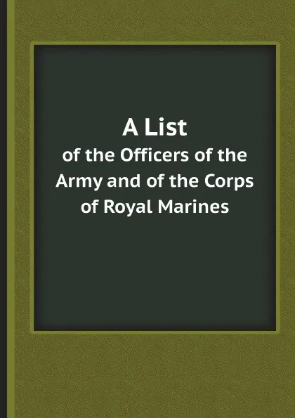 Обложка книги A List. of the Officers of the Army and of the Corps of Royal Marines, G.B. War Office