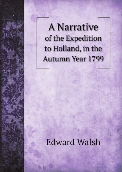 Обложка книги A Narrative. of the Expedition to Holland, in the Autumn Year 1799, Edward Walsh