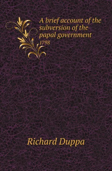 Обложка книги A brief account of the subversion of the papal government. 1798, Richard Duppa