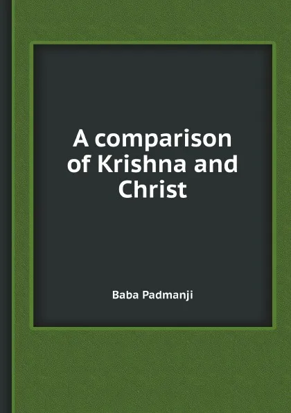 Обложка книги A comparison of Krishna and Christ, Baba Padmanji