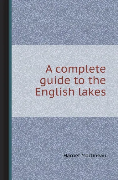 Обложка книги A complete guide to the English lakes, Harriet Martineau