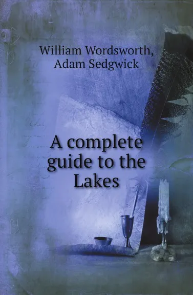 Обложка книги A complete guide to the Lakes, William Wordsworth, Adam Sedgwick