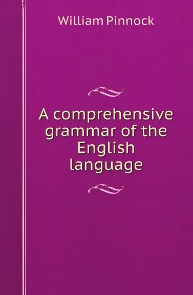 Обложка книги A comprehensive grammar of the English language, William Pinnock