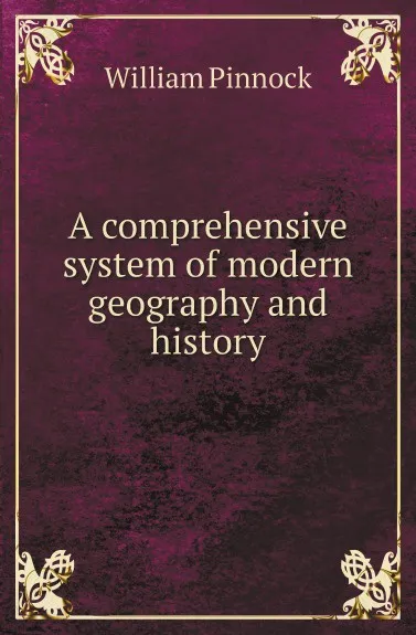 Обложка книги A comprehensive system of modern geography and history, William Pinnock