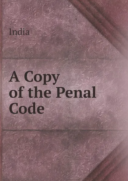 Обложка книги A Copy of the Penal Code, India