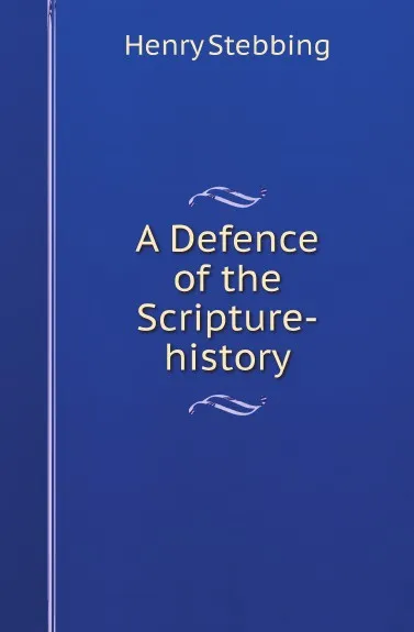 Обложка книги A Defence of the Scripture-history, Henry Stebbing