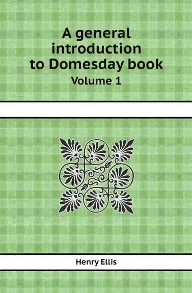 Обложка книги A general introduction to Domesday book. Volume 1, Henry Ellis