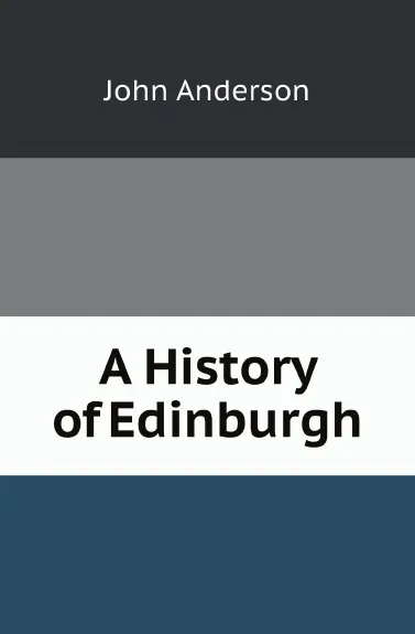 Обложка книги A History of Edinburgh, John Anderson