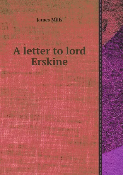 Обложка книги A letter to lord Erskine, James Mills