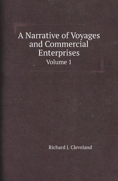 Обложка книги A Narrative of Voyages and Commercial Enterprises. Volume 1, Richard J. Cleveland