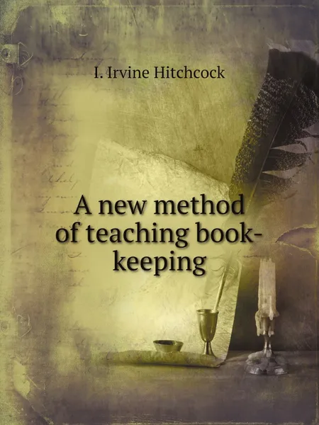 Обложка книги A new method of teaching book-keeping, I. Irvine Hitchcock