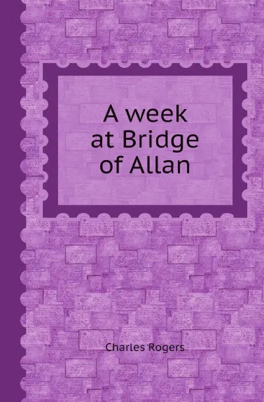 Обложка книги A week at Bridge of Allan, Charles Rogers