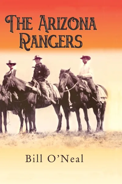 Обложка книги The Arizona Rangers, Bill O'Neal