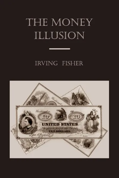 Обложка книги The Money Illusion, Irving Fisher