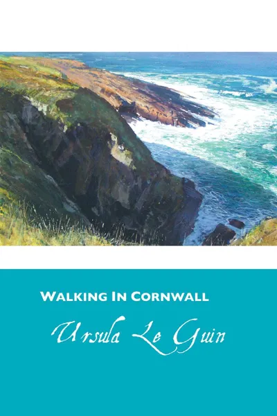 Обложка книги WALKING IN CORNWALL, URSULA K. LE GUIN