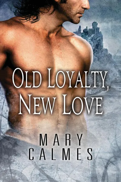 Обложка книги Old Loyalty, New Love, Mary Calmes