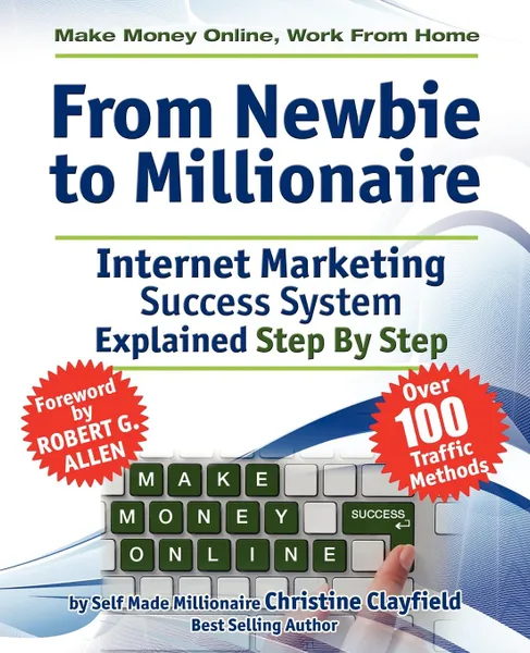 Обложка книги Make Money Online. Work from Home. from Newbie to Millionaire. An Internet Marketing Success System Explained in Easy Steps by Self Made Millionaire, Christine Clayfield