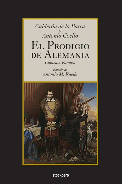 Обложка книги El prodigio de Alemania, Pedro Calderon de la Barca, Antonio Coello