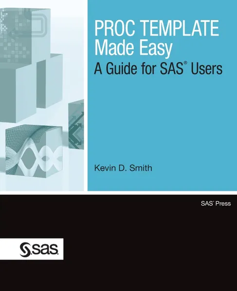 Обложка книги PROC TEMPLATE Made Easy. A Guide for SAS Users, Kevin D. Smith