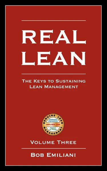 Обложка книги Real Lean. The Keys to Sustaining Lean Management (Volume Three), Bob Emiliani