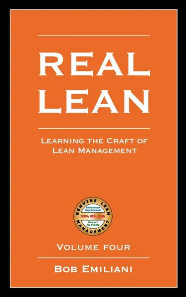 Обложка книги Real Lean. Learning the Craft of Lean Management (Volume Four), Bob Emiliani