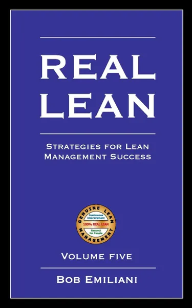 Обложка книги Real Lean. Strategies for Lean Management Success (Volume Five), Bob Emiliani