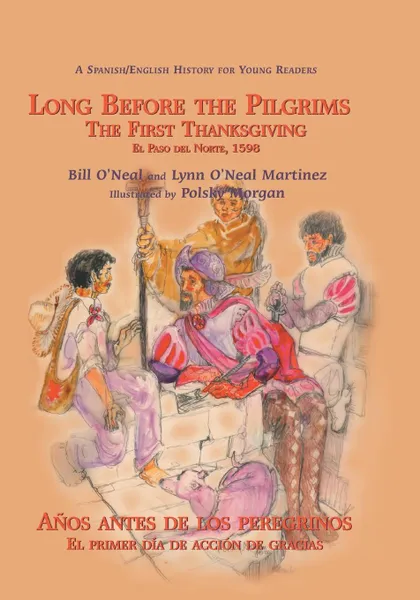 Обложка книги Long Before the Pilgrims/Anos Antes de Los Peregrinos. The First Thanksgiving, El Paso del Norte, 1598/El Primer Dia de Accion de Gracias, El Paso del, Bill O'Neal, Lynn O'Neal Martinez