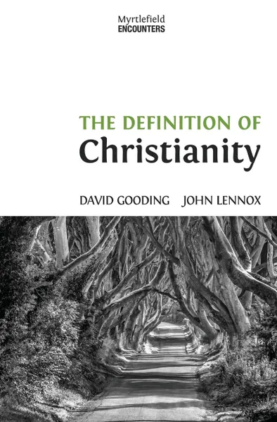 Обложка книги The Definition of Christianity, David W. Gooding, John C. Lennox