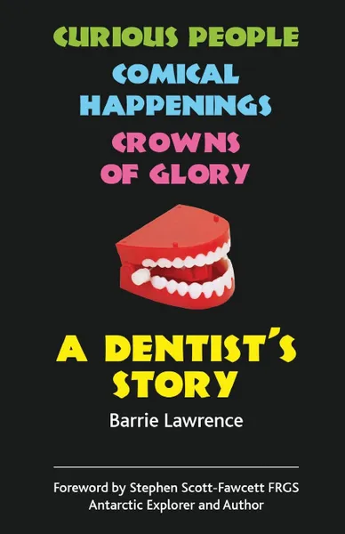 Обложка книги A Dentist.s Story - Curious People, Comical Happenings, Crowns of Glory, Barrie Lawrence